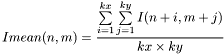 \[Imean(n,m)=\frac{\sum\limits_{i=1}^{kx} \sum\limits_{j=1}^{ky} I(n+i,m+j)}{kx\times ky}\]