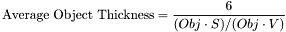 \[\mbox{Average Object Thickness} = \frac{6}{(Obj\cdot S)/(Obj\cdot V)}\]