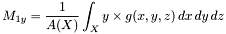 \[ M_{1y}=\frac{1}{A(X)}\int_X y \times g(x,y,z) \, dx \, dy \, dz \]