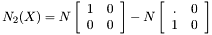 \[N_2(X)=N \left[\begin{array}{cc} 1 & 0\\ 0 & 0\end{array}\right]-N\left[\begin{array}{cc} . & 0\\ 1 & 0\end{array}\right]\]