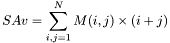 \[SAv=\sum_{i,j=1}^{N}M(i,j)\times(i+j)\]