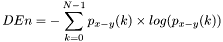 \[DEn=-\sum_{k=0}^{N-1}p_{x-y}(k)\times log(p_{x-y}(k))\]