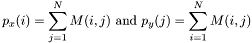 \[p_x(i)=\sum_{j=1}^{N}M(i,j) ~\mbox{and}~ p_y(j)=\sum_{i=1}^{N}M(i,j)\]