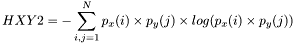 \[HXY2=-\sum_{i,j=1}^{N}p_x(i)\times p_y(j)\times log(p_x(i)\times p_y(j))\]