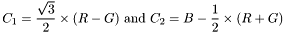 \[ C_1=\frac{\sqrt{3}}{2}\times (R-G) ~\mbox{and}~ C_2=B-\frac{1}{2}\times (R+G) \]