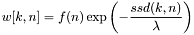 \[ w[k,n] = f(n)\exp\left(-\frac{ssd(k,n)}{\lambda}\right) \]