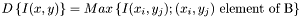 $D\left\{I(x,y)\right\}=Max\left\{I(x_i,y_j);(x_i,y_j) ~ \mbox{element of B} \right\}$