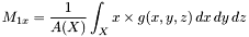 \[ M_{1x}=\frac{1}{A(X)}\int_X x \times g(x,y,z) \, dx \, dy \, dz \]