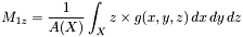 \[ M_{1z}=\frac{1}{A(X)}\int_X z \times g(x,y,z) \, dx \, dy \, dz \]