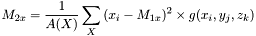 \[M_{2x} = \frac{1}{A(X)}\sum_{X}{(x_i-M_{1x})^2 \times g(x_i,y_j,z_k)}\]