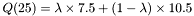 \[ Q(25) = \lambda \times 7.5 + (1- \lambda) \times 10.5 \]